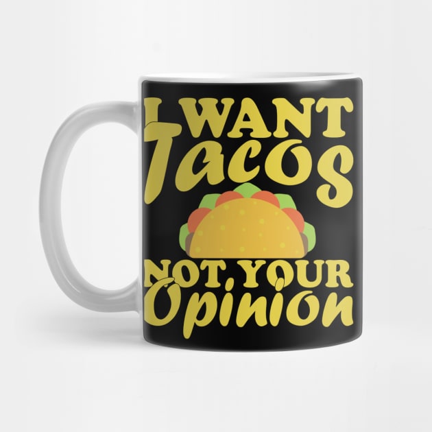 I Want Tacos Not Your Opinion by FancyVancy